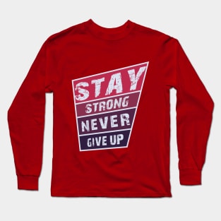 Stay Strong Never Give Up Long Sleeve T-Shirt